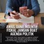 Awas Dana Insentif Disalahgunakan Untuk Politik