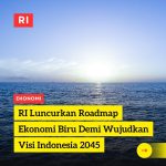 RI Luncurkan Roadmap Ekonomi Biru Demi Wujudkan Visi Indonesia 2045